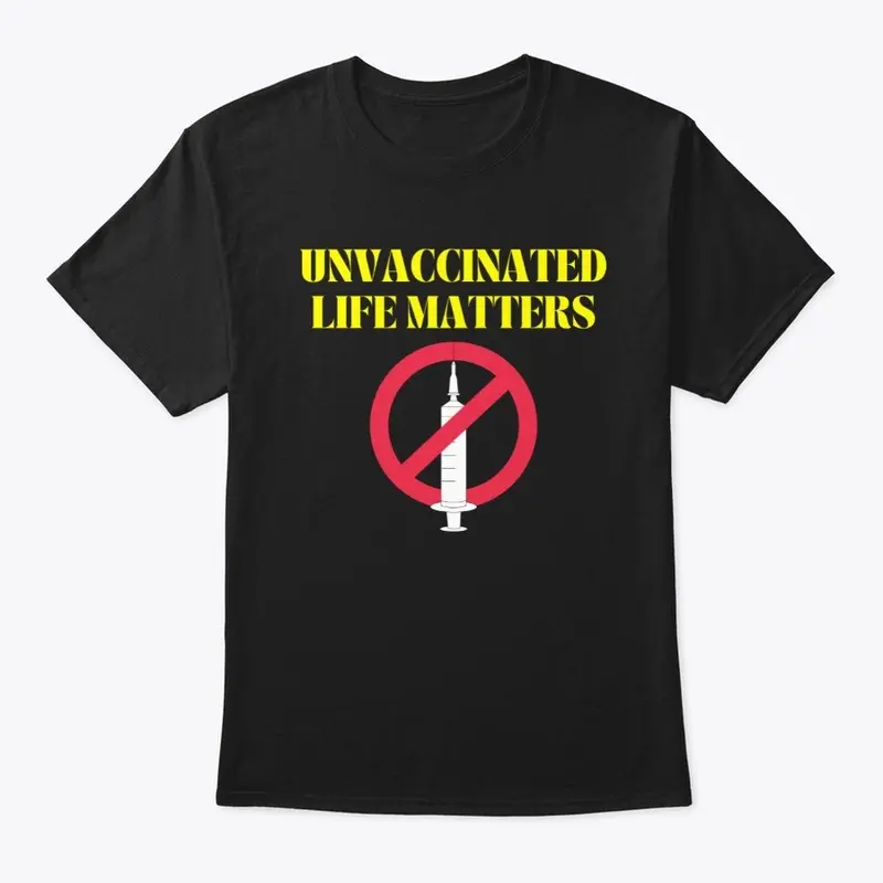 Unvaccinated life matters tee