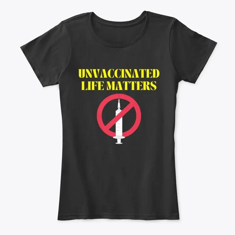 Unvaccinated life matters tee